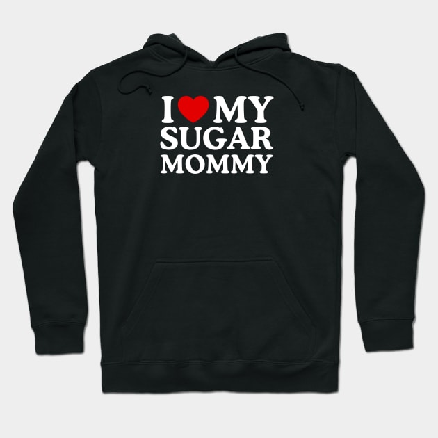 I LOVE MY SUGAR MOMMY Hoodie by WeLoveLove